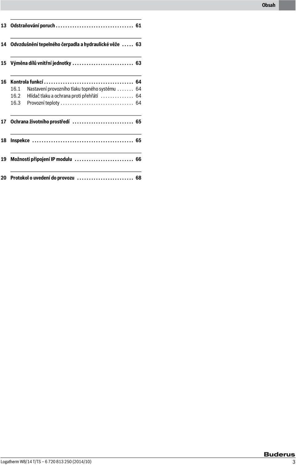 ............. 64 16.3 Provozní teploty............................... 64 17 Ochrana životního prostředí.......................... 65 18 Inspekce.