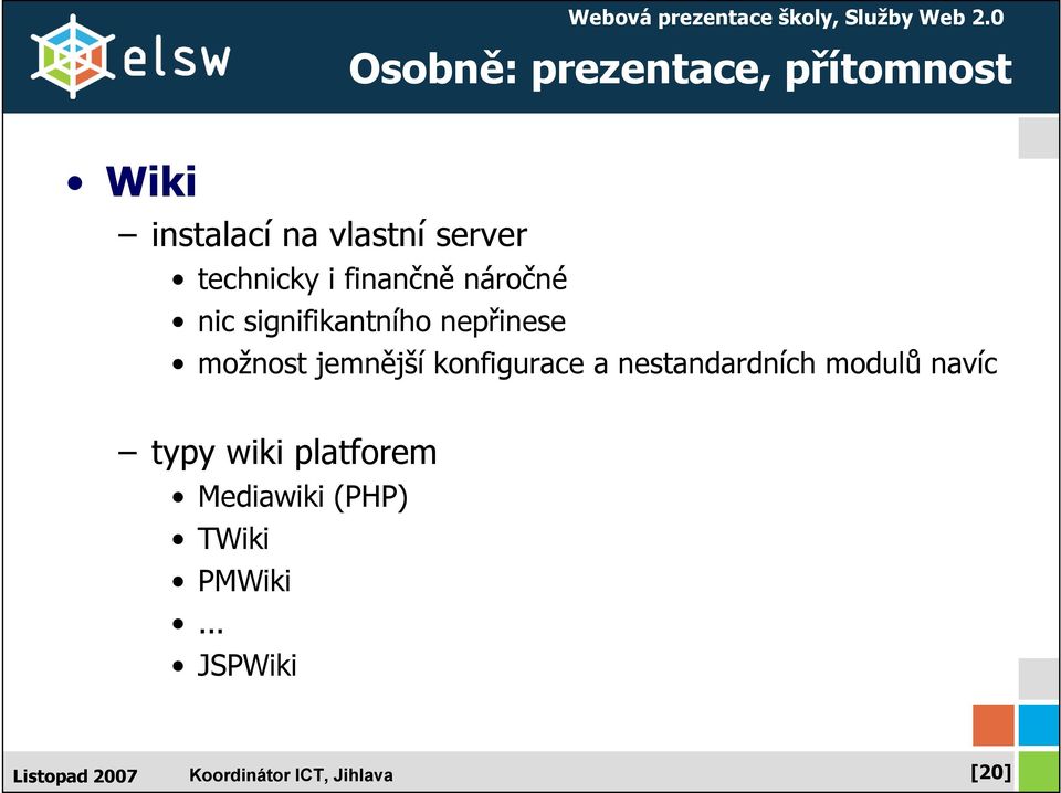 nepřinese možnost jemnější konfigurace a nestandardních