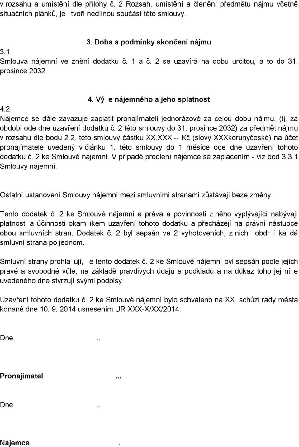 za období ode dne uzav ení dodatku. 2 této smlouvy do 31. prosince 2032) za p edm t nájmu v rozsahu dle bodu 2.2. této smlouvy ástku XX.