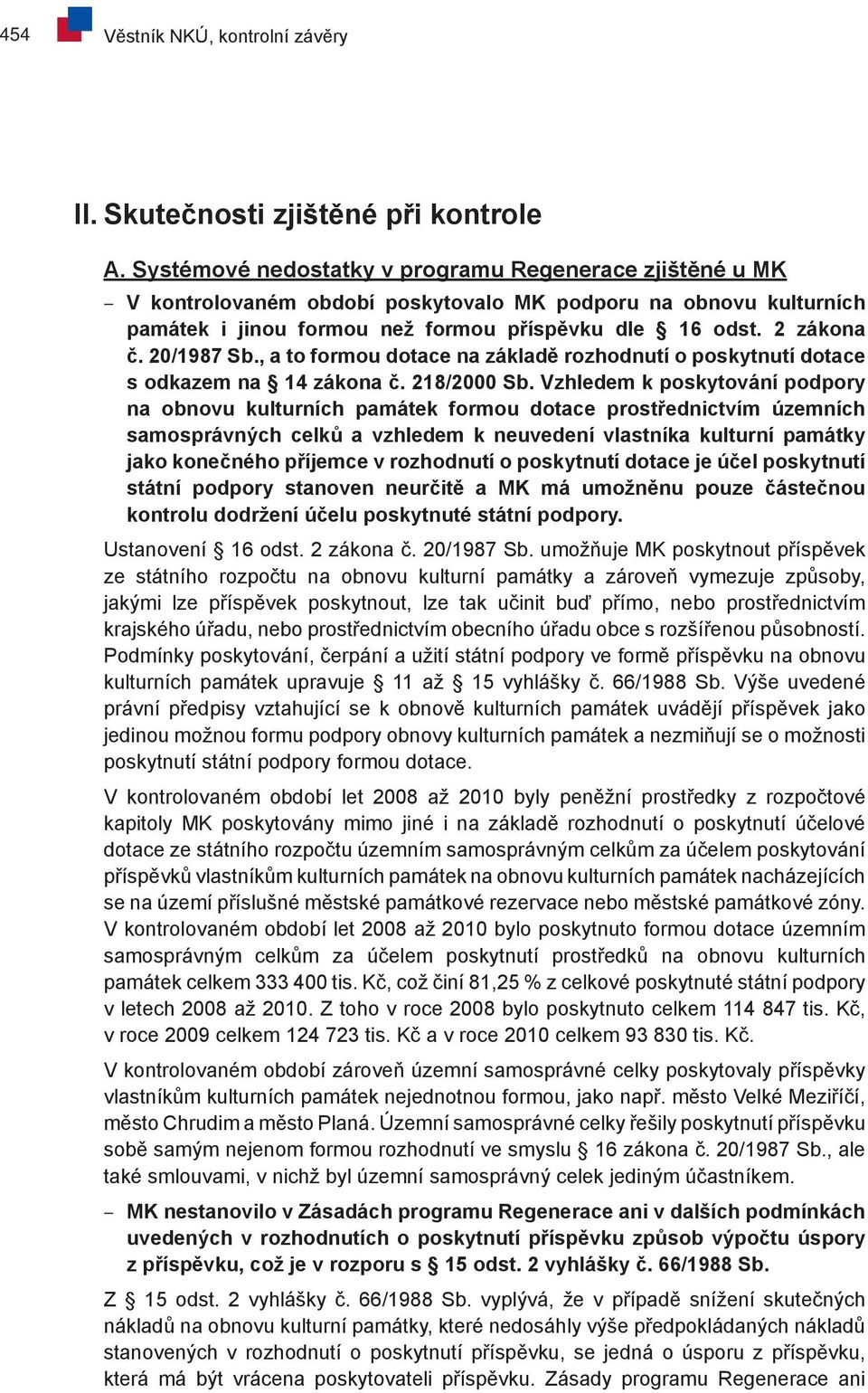 20/1987 Sb., a to formou dotace na základě rozhodnutí o poskytnutí dotace s odkazem na 14 zákona č. 218/2000 Sb.