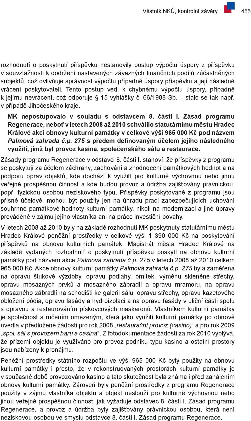 Tento postup vedl k chybnému výpočtu úspory, případně k jejímu nevrácení, což odporuje 15 vyhlášky č. 66/1988 Sb. stalo se tak např. v případě Jihočeského kraje.