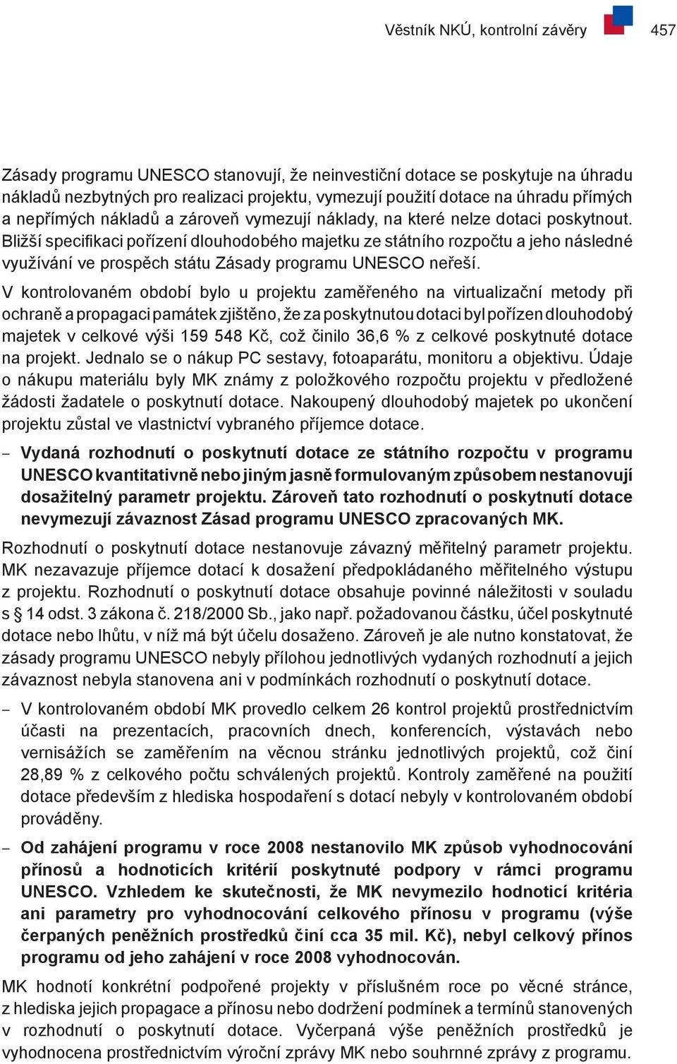 Bližší specifikaci pořízení dlouhodobého majetku ze státního rozpočtu a jeho následné využívání ve prospěch státu Zásady programu UNESCO neřeší.