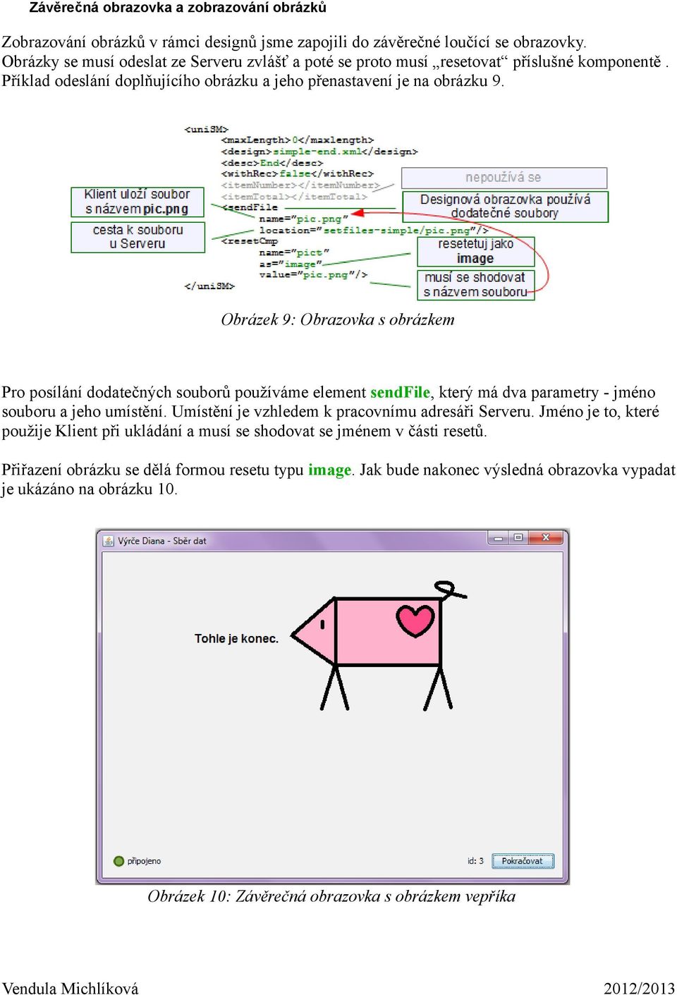 Obrázek 9: Obrazovka s obrázkem Pro posílání dodatečných souborů používáme element sendfile, který má dva parametry - jméno souboru a jeho umístění.