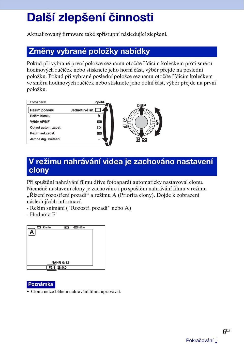 Pokud při vybrané poslední položce seznamu otočíte řídicím kolečkem ve směru hodinových ručiček nebo stisknete jeho dolní část, výběr přejde na první položku.