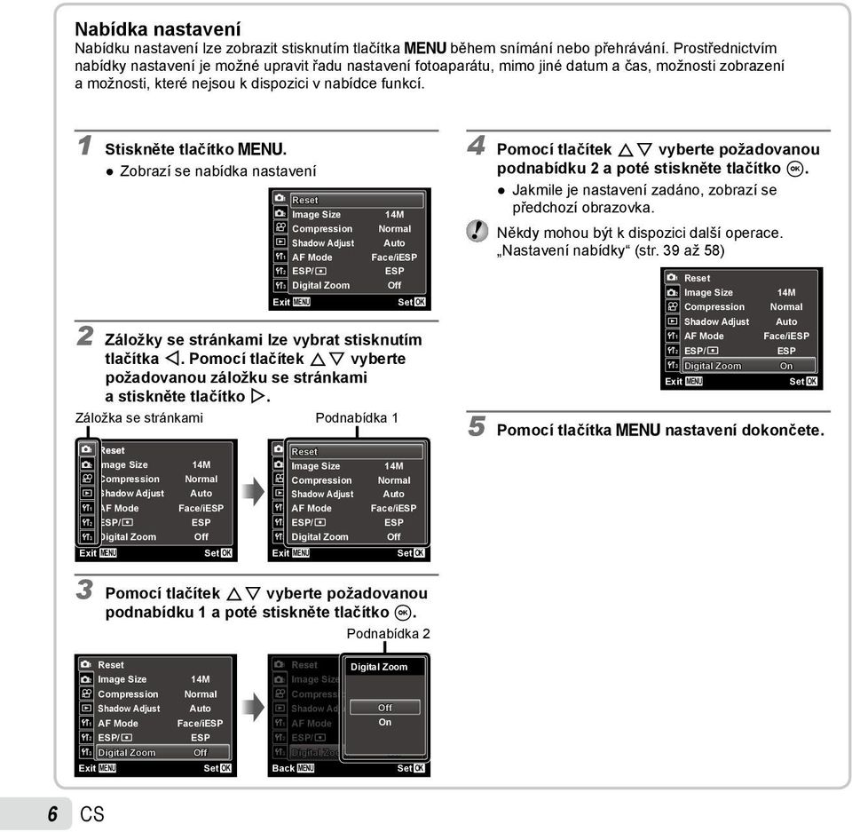 Zobrazí se nabídka nastavení 1 2 1 2 3 Exit Reset Image Size Compression Shadow Adjust AF Mode ESP/ Digital Zoom MENU 14M Normal Auto Face/iESP ESP Off 2 Záložky se stránkami lze vybrat stisknutím