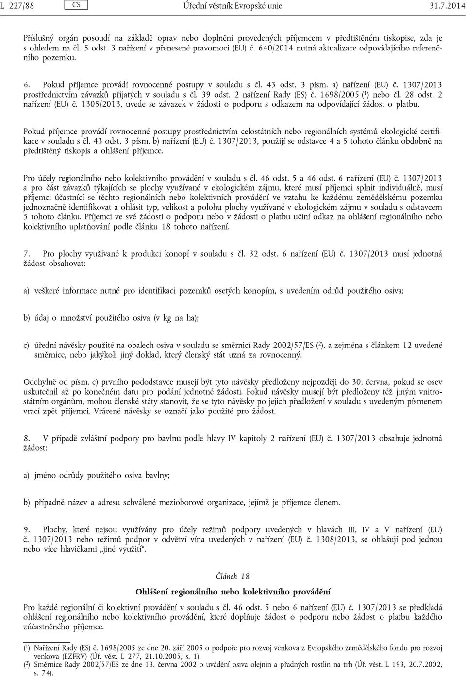 a) nařízení (EU) č. 1307/2013 prostřednictvím závazků přijatých v souladu s čl. 39 odst. 2 nařízení Rady (ES) č. 1698/2005 ( 1 ) nebo čl. 28 odst. 2 nařízení (EU) č.