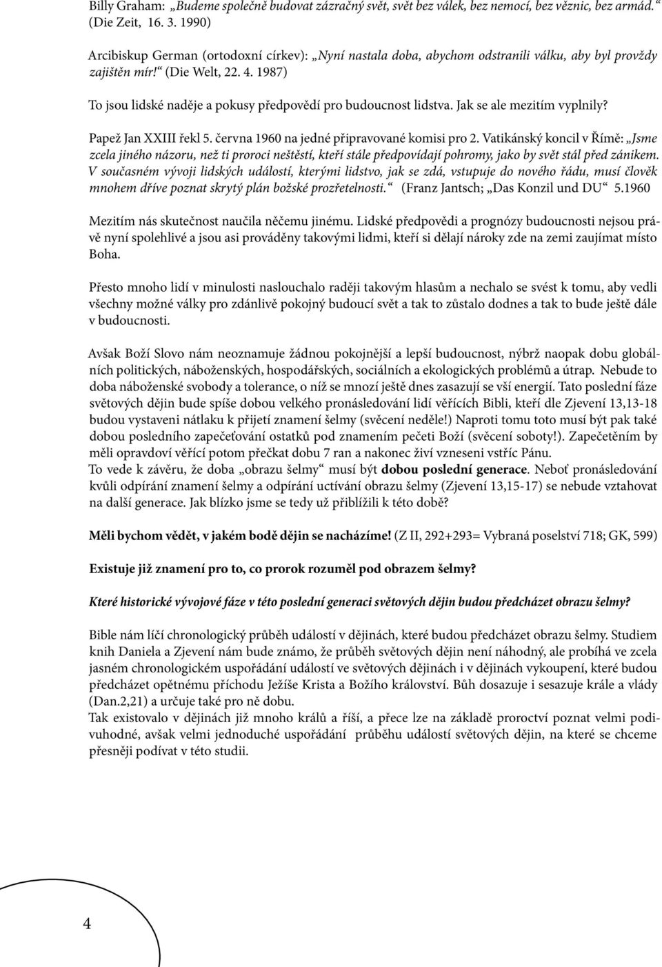 1987) To jsou lidské naděje a pokusy předpovědí pro budoucnost lidstva. Jak se ale mezitím vyplnily? Papež Jan XXIII řekl 5. června 1960 na jedné připravované komisi pro 2.