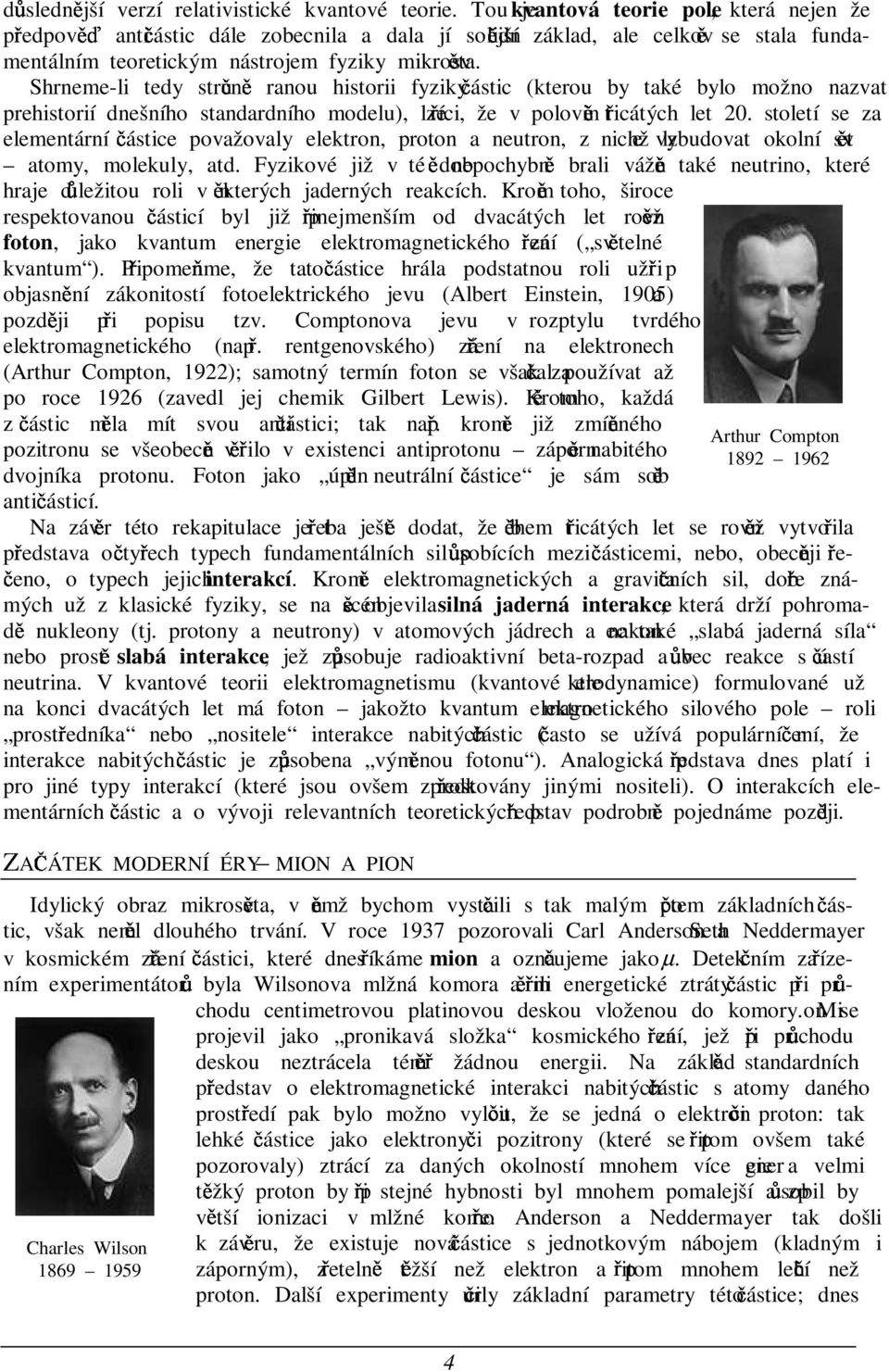 Shrneme-li tedy stru0n- ranou historii fyziky 0ástic (kterou by také bylo možno nazvat prehistorií dnešního standardního modelu), lze.íci, že v polovin- t.icátých let 20.