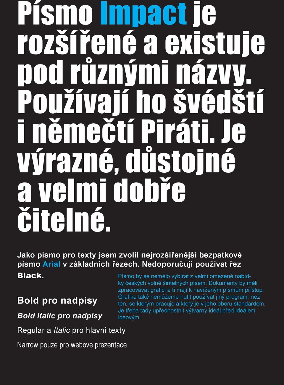 Bold pro nadpisy Bold italic pro nadpisy Regular a Italic pro hlavní texty Narrow pouze pro webové prezentace Písmo by se nemělo vybírat z velmi omezené nabídky českých volně