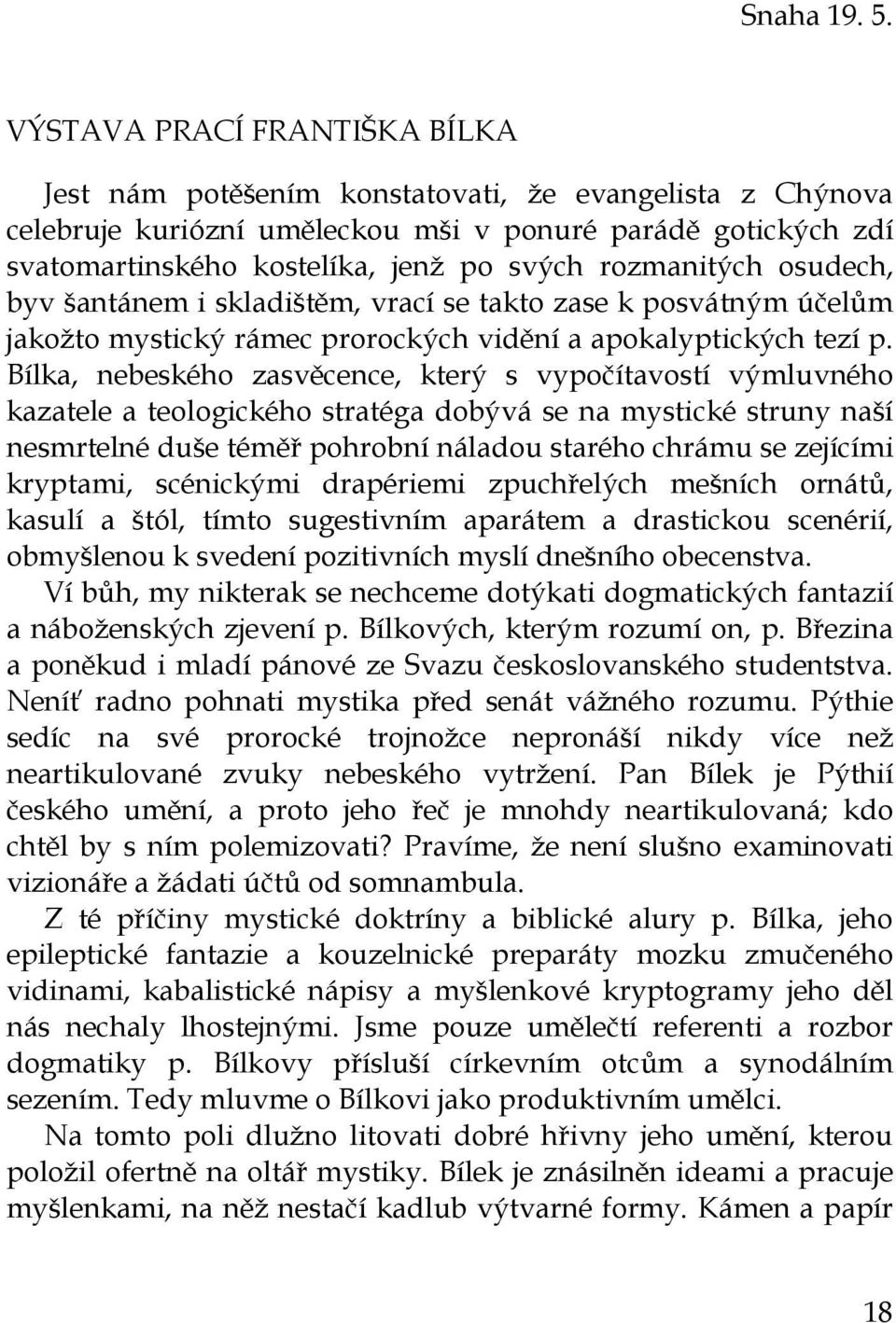 rozmanitých osudech, byv šantánem i skladištěm, vrací se takto zase k posvátným účelům jakožto mystický rámec prorockých vidění a apokalyptických tezí p.