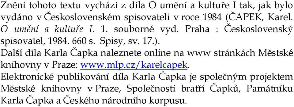 Další díla Karla Čapka naleznete online na www stránkách Městské knihovny v Praze: www.mlp.cz/karelcapek.