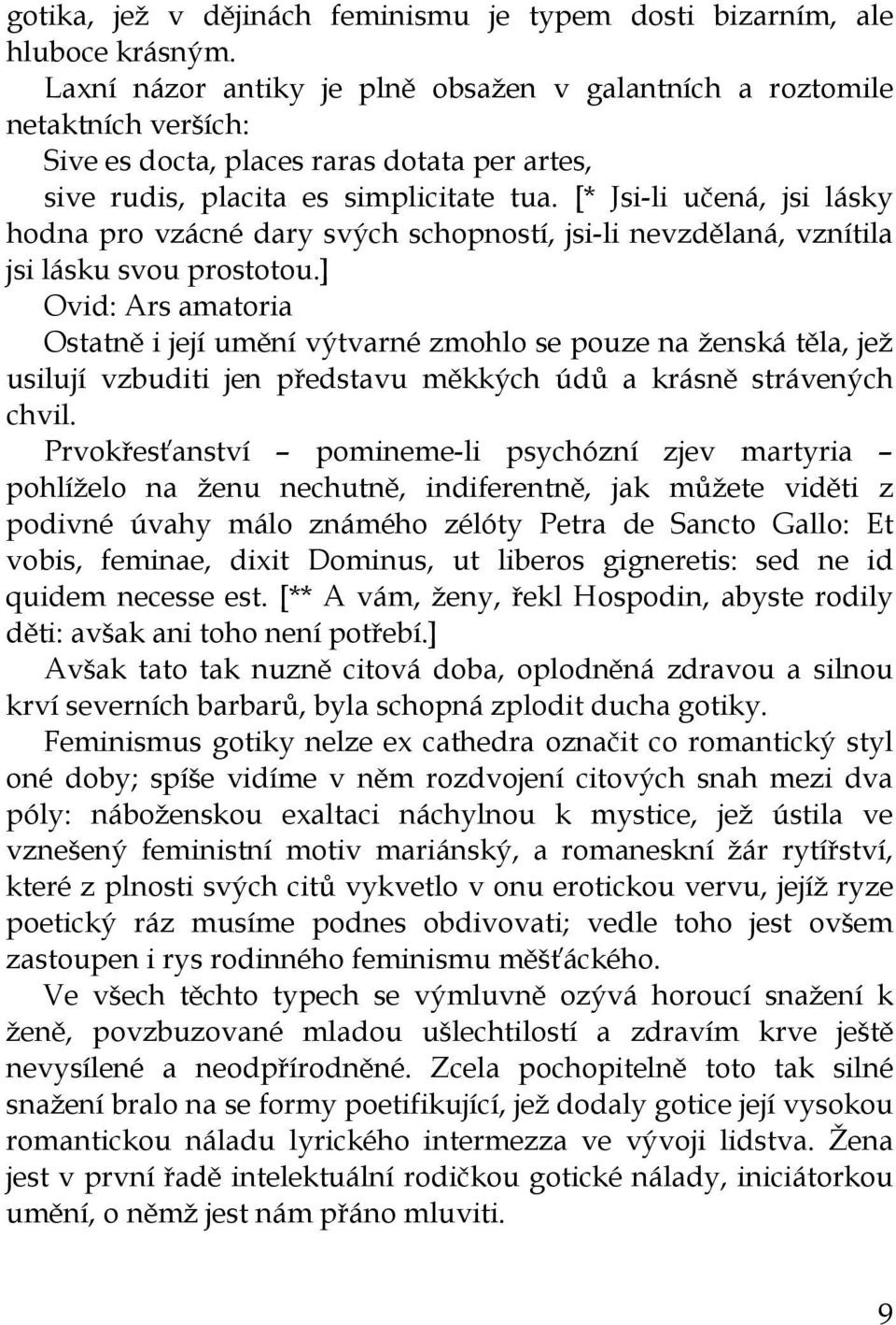 [* Jsi-li učená, jsi lásky hodna pro vzácné dary svých schopností, jsi-li nevzdělaná, vznítila jsi lásku svou prostotou.