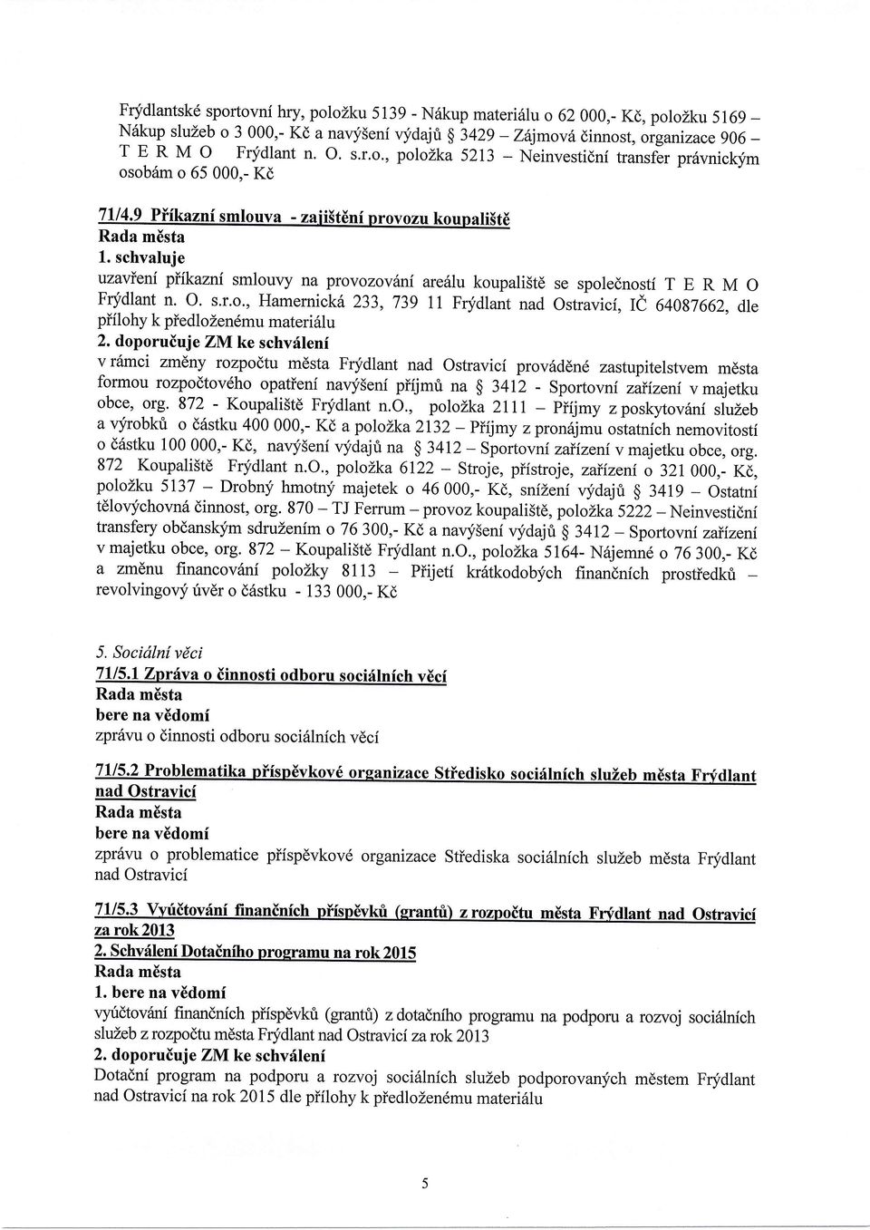 doporuiuje ZM ke schvrllenf v riimci zmdny rozpodtu mdsta Frydlant nad Ostravici prov6ddn6 zastupitelstvem mdsta formou rozpodtov6ho opatieni navy5eni piijmri na $ 3412 - Sportovni zaiizeni vmajetku