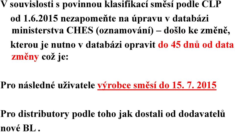 změně, kterou je nutno v databázi opravit do 45 dnů od data změny což je: Pro