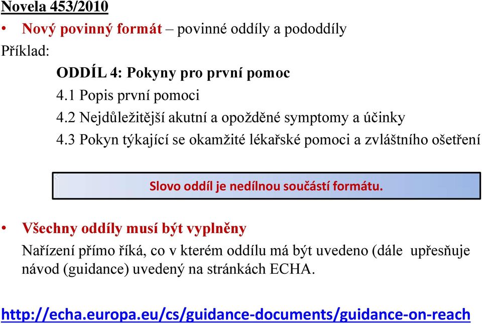 3 Pokyn týkající se okamžité lékařské pomoci a zvláštního ošetření Slovo oddíl je nedílnou součástí formátu.