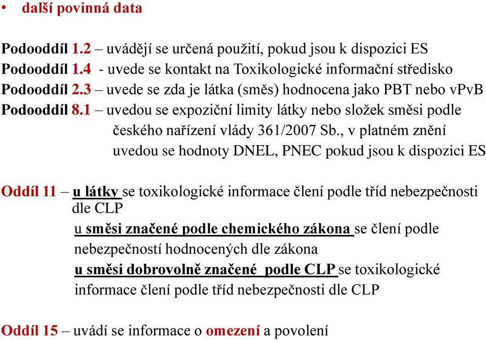 , v platném znění uvedou se hodnoty DNEL, PNEC pokud jsou k dispozici ES Oddíl 11 u látky se toxikologické informace člení podle tříd nebezpečnosti dle CLP u směsi značené podle