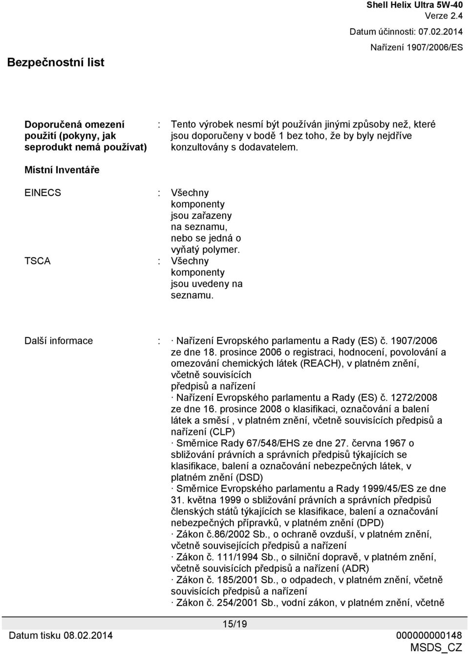 Další informace : Nařízení Evropského parlamentu a Rady (ES) č. 1907/2006 ze dne 18.