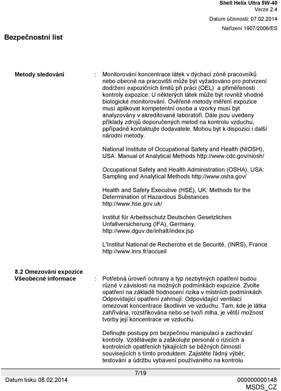 Ověřené metody měření expozice musí aplikovat kompetentní osoba a vzorky musí být analyzovány v akreditované laboratoři.