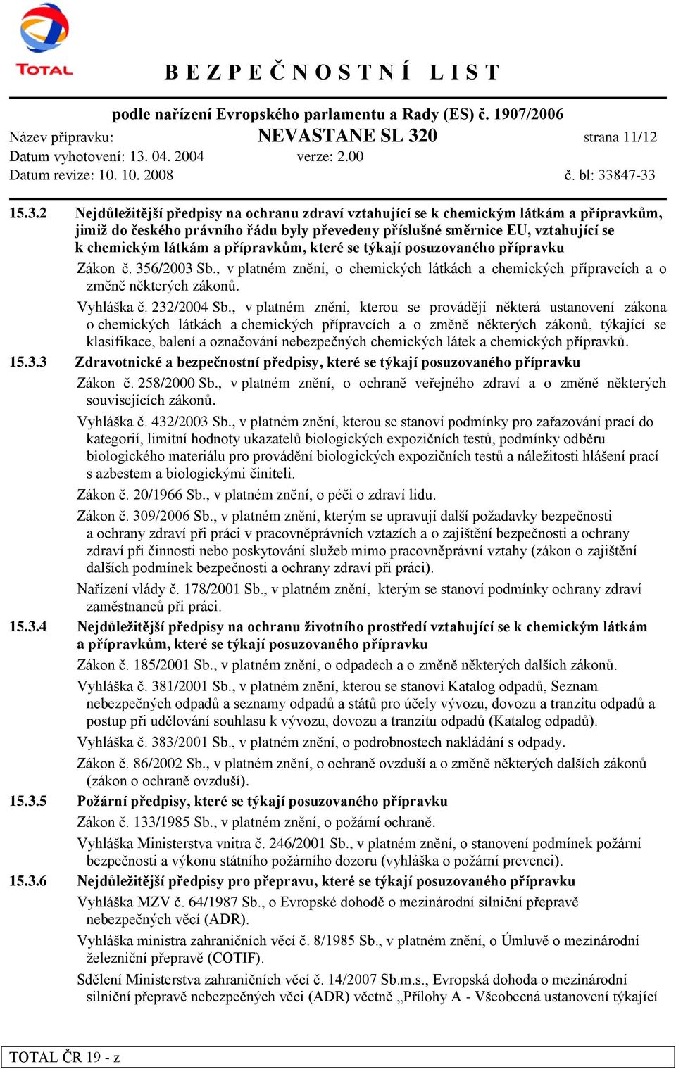 2 Nejdůleţitější předpisy na ochranu zdraví vztahující se k chemickým látkám a přípravkům, jimiţ do českého právního řádu byly převedeny příslušné směrnice EU, vztahující se k chemickým látkám a