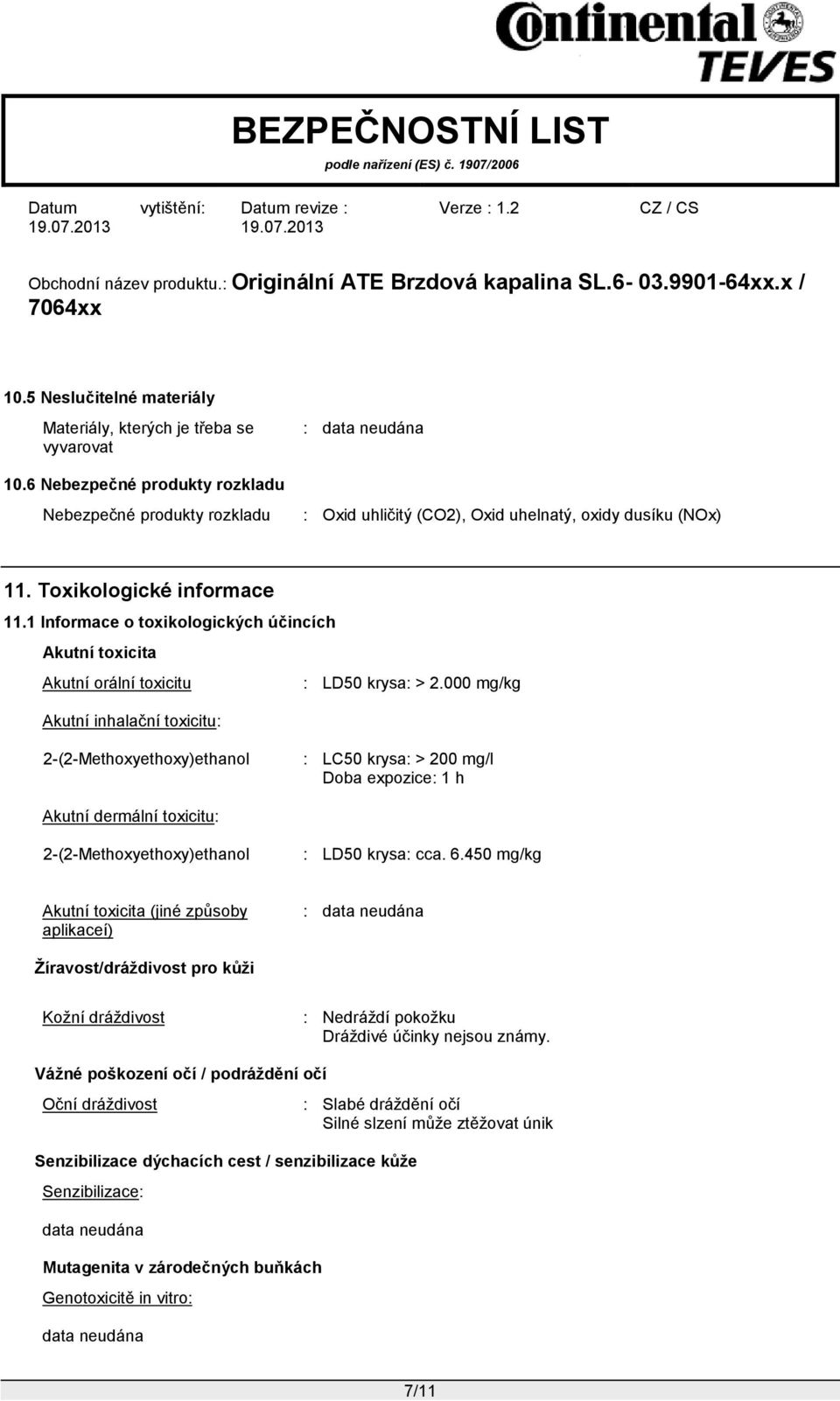 1 Informace o toxikologických účincích Akutní toxicita Akutní orální toxicitu : LD50 krysa: > 2.