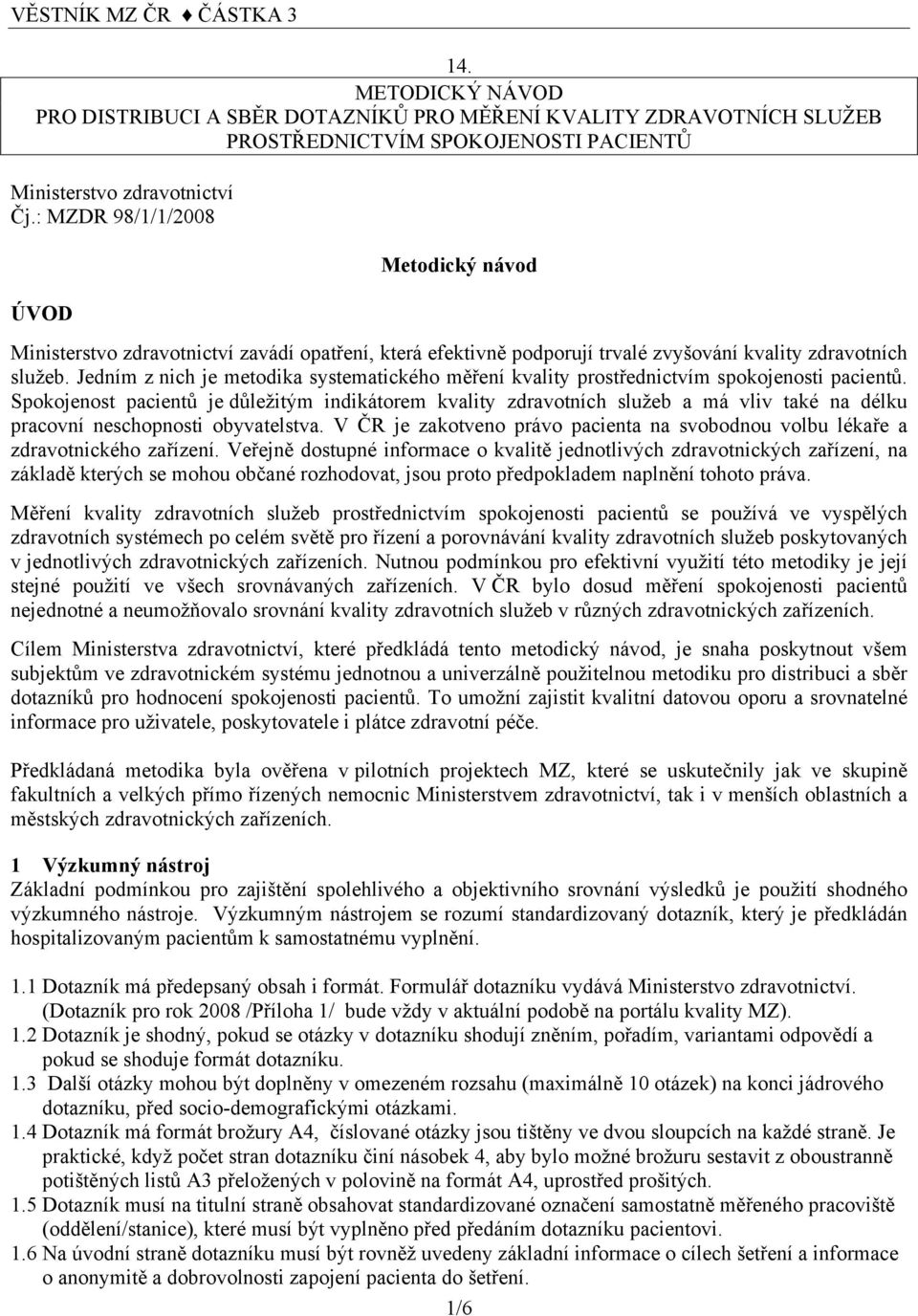 Jedním z nich je metodika systematického měření kvality prostřednictvím spokojenosti pacientů.