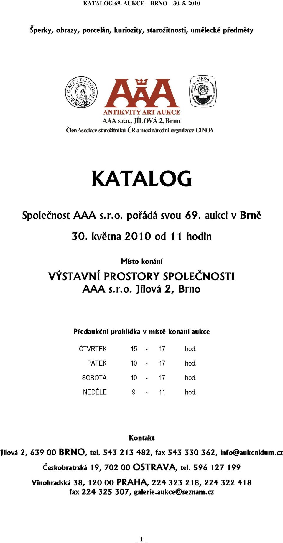 PÁTEK 10-17 hod. SOBOTA 10-17 hod. NEDĚLE 9-11 hod. Kontakt Jílová 2, 639 00 BRNO, tel. 543 213 482, fax 543 330 362, info@aukcnidum.