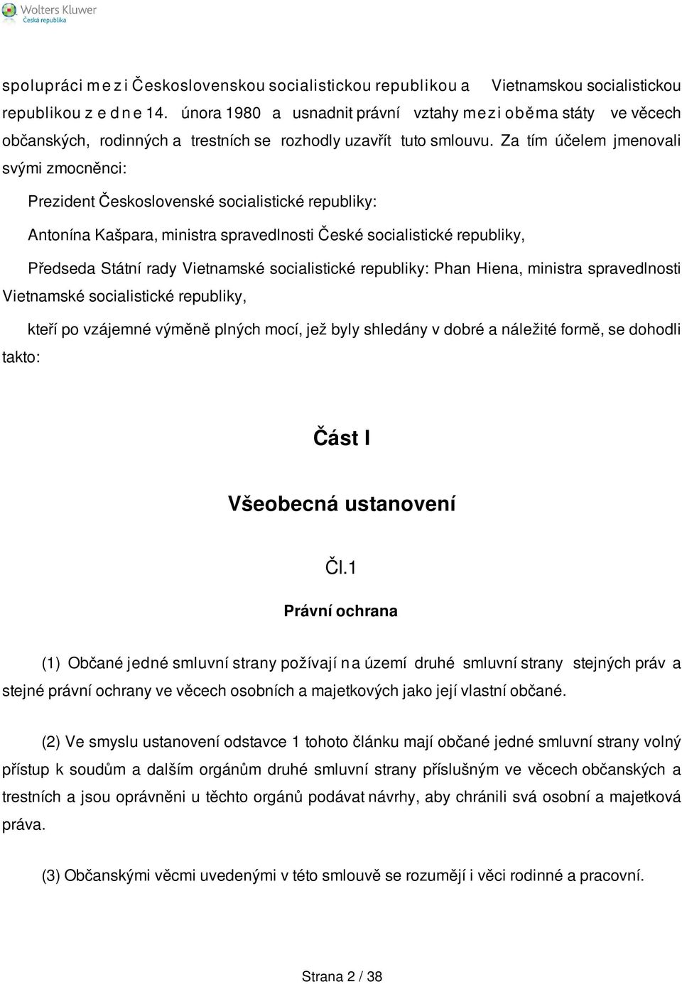 Za tím účelem jmenovali svými zmocněnci: Prezident Československé socialistické republiky: Antonína Kašpara, ministra spravedlnosti České socialistické republiky, Předseda Státní rady Vietnamské