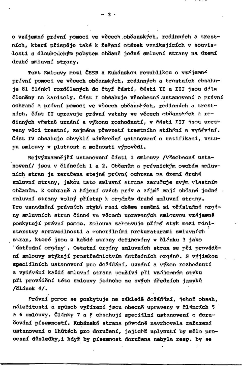 Text Smlouvy mezi ČSSR a Kubánskou republikou o vzájemné právní pomoci ve věcech občanských, rodinných a trestních obsahuje 81 článků rozdělených do čtyř částí, části II a III jsou dále členěny na