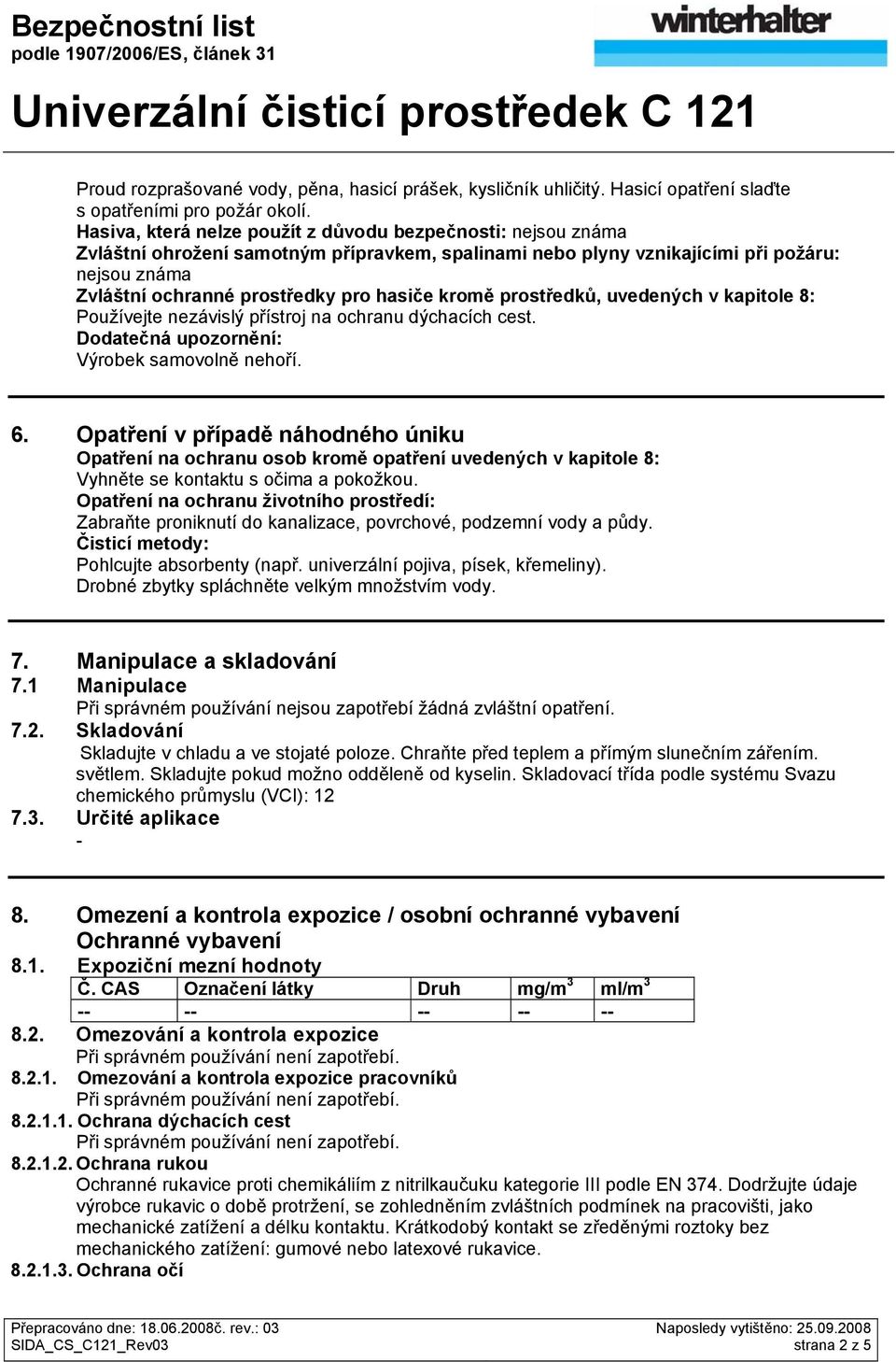 kromě prostředků, uvedených v kapitole 8: Používejte nezávislý přístroj na ochranu dýchacích cest. Dodatečná upozornění: Výrobek samovolně nehoří. 6.