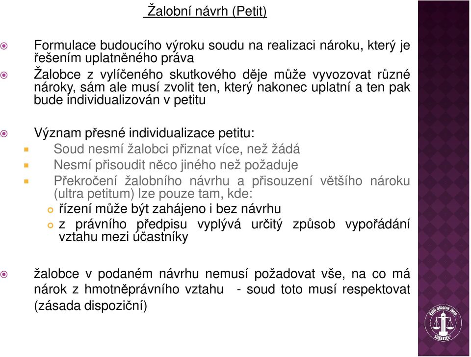 něco jiného než požaduje Překročení žalobního návrhu a přisouzení většího nároku (ultra petitum) lze pouze tam, kde: řízení může být zahájeno i bez návrhu z právního předpisu