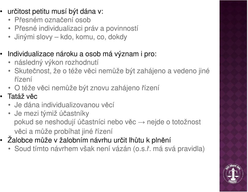 být znovu zahájeno řízení Tatáž věc Je dána individualizovanou věcí Je mezi týmiž účastníky pokud se neshodují účastníci nebo věc nejde o