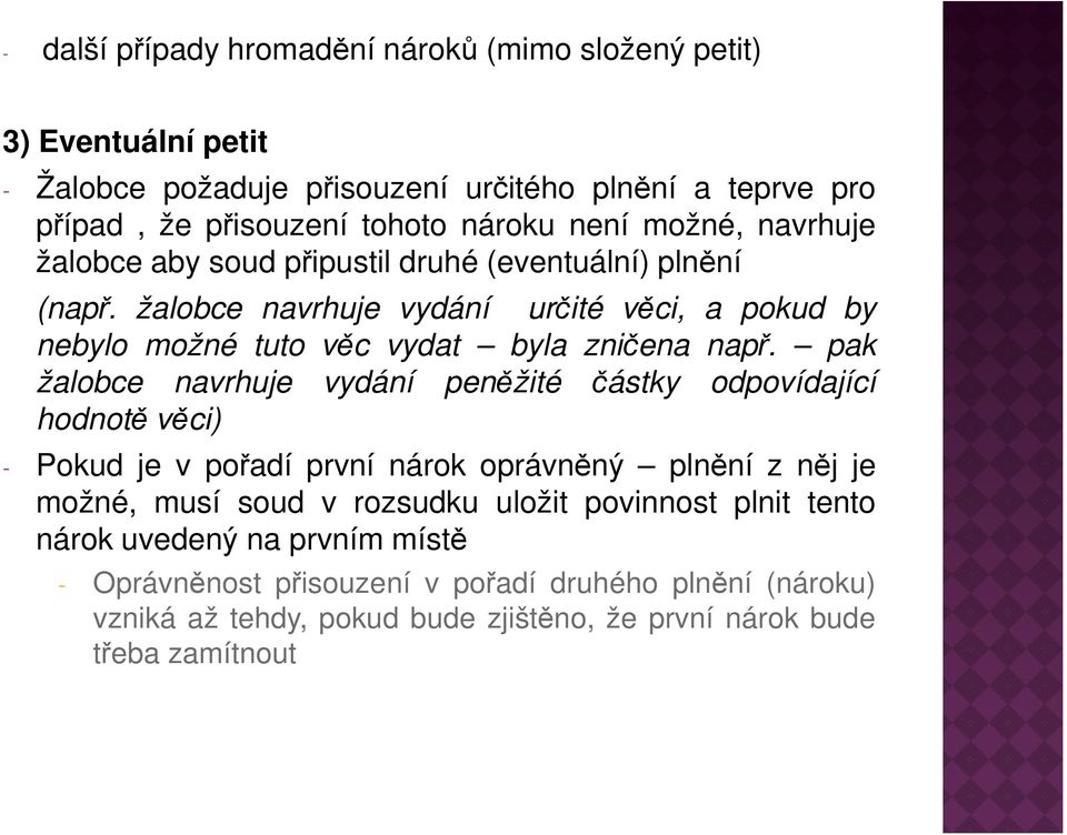 žalobce navrhuje vydání určité věci, a pokud by nebylo možné tuto věc vydat byla zničena např.