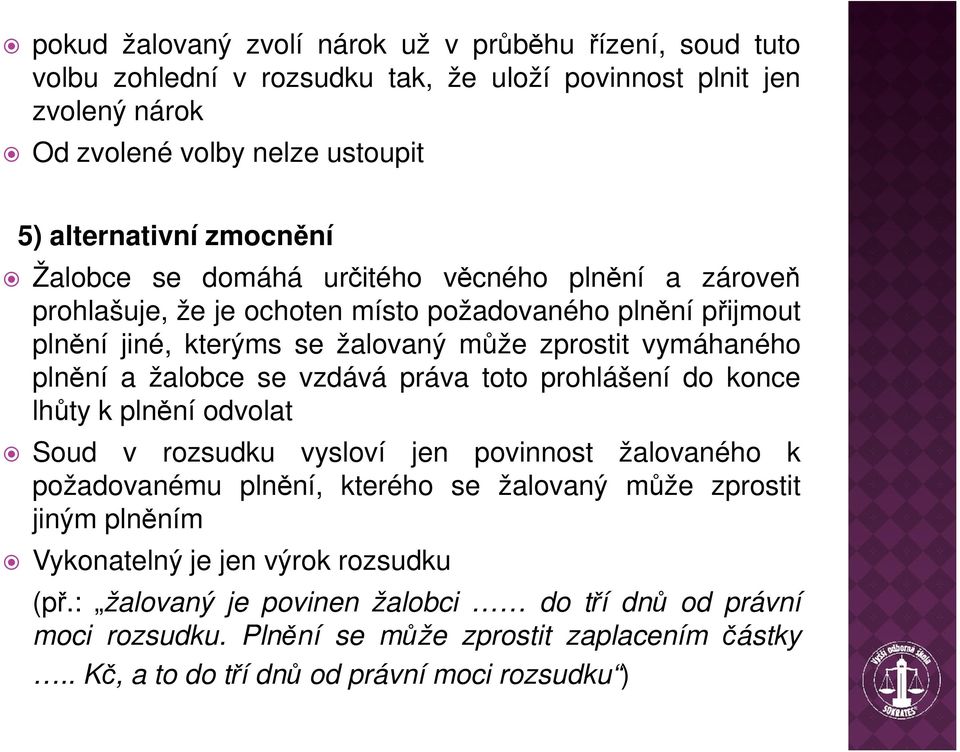 se vzdává práva toto prohlášení do konce lhůty k plnění odvolat Soud v rozsudku vysloví jen povinnost žalovaného k požadovanému plnění, kterého se žalovaný může zprostit jiným plněním