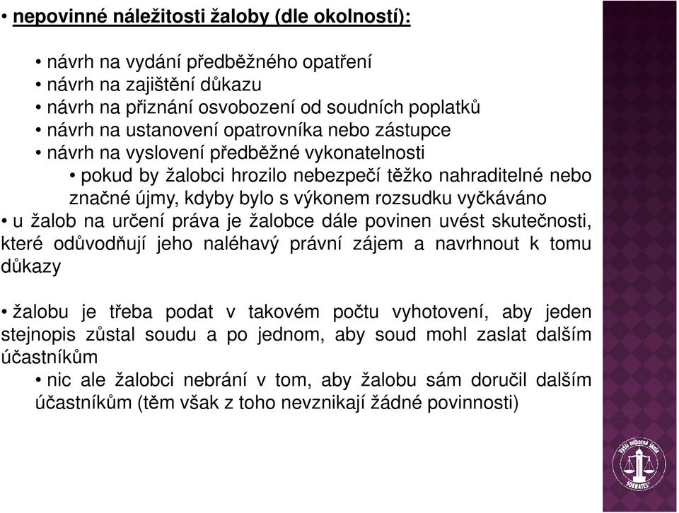 žalob na určení práva je žalobce dále povinen uvést skutečnosti, které odůvodňují jeho naléhavý právní zájem a navrhnout k tomu důkazy žalobu je třeba podat v takovém počtu vyhotovení,