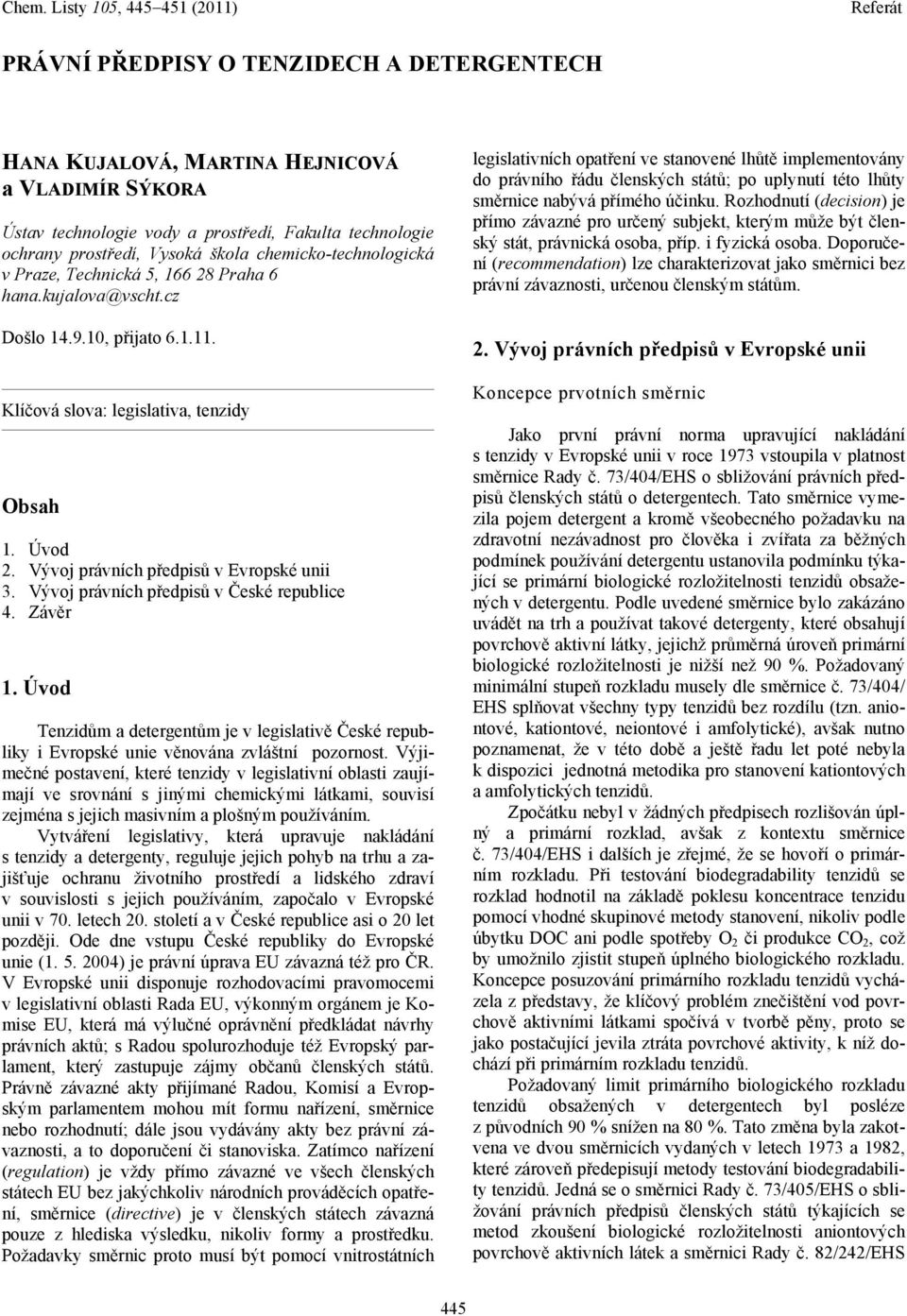 Vývoj právních předpisů v Evropské unii 3. Vývoj právních předpisů v České republice 4. Závěr 1.