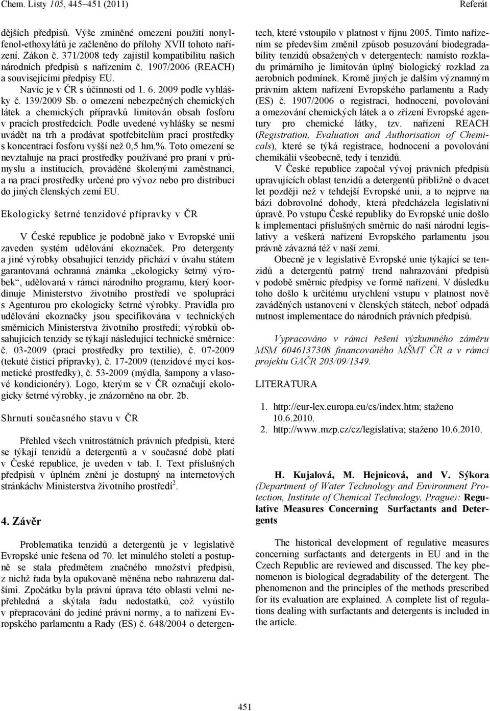 o omezení nebezpečných chemických látek a chemických přípravků limitován obsah fosforu v pracích prostředcích.