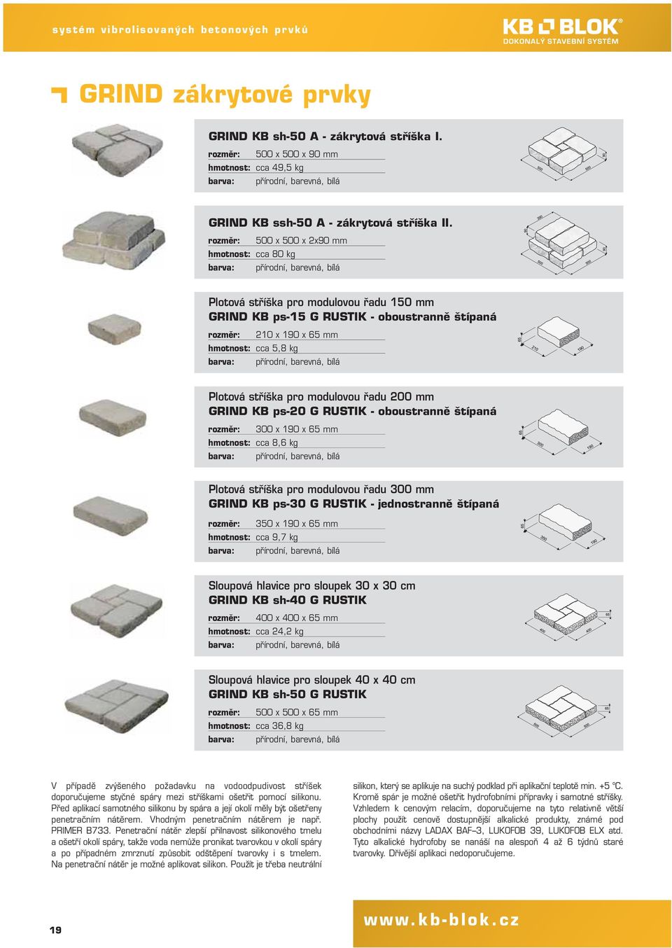 ps-20 G RUSTIK - oboustranně štípaná 300 x 190 x 65 mm cca 8,6 kg Plotová stříška pro modulovou řadu 300 mm GRIND KB ps-30 G RUSTIK - jednostranně štípaná 350 x 190 x 65 mm cca 9,7 kg Sloupová