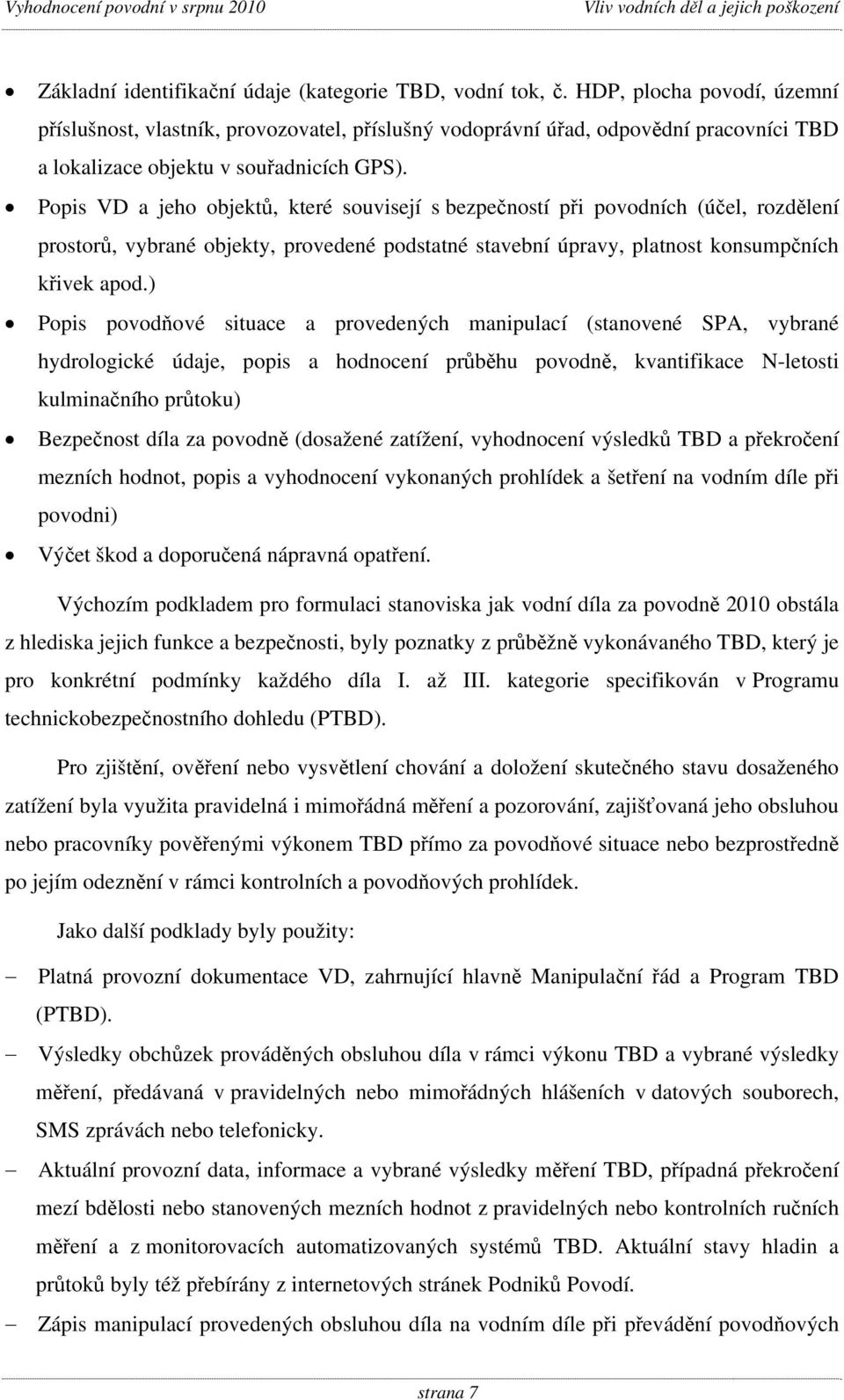 Popis VD a jeho objektů, které souvisejí s bezpečností při povodních (účel, rozdělení prostorů, vybrané objekty, provedené podstatné stavební úpravy, platnost konsumpčních křivek apod.