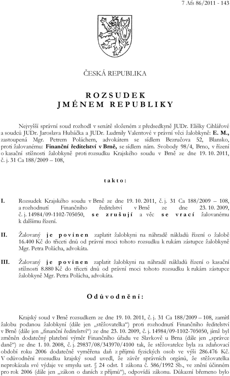 Petrem Poláchem, advokátem se sídlem Bezručova 52, Blansko, proti žalovanému: Finanční ředitelství v Brně, se sídlem nám.