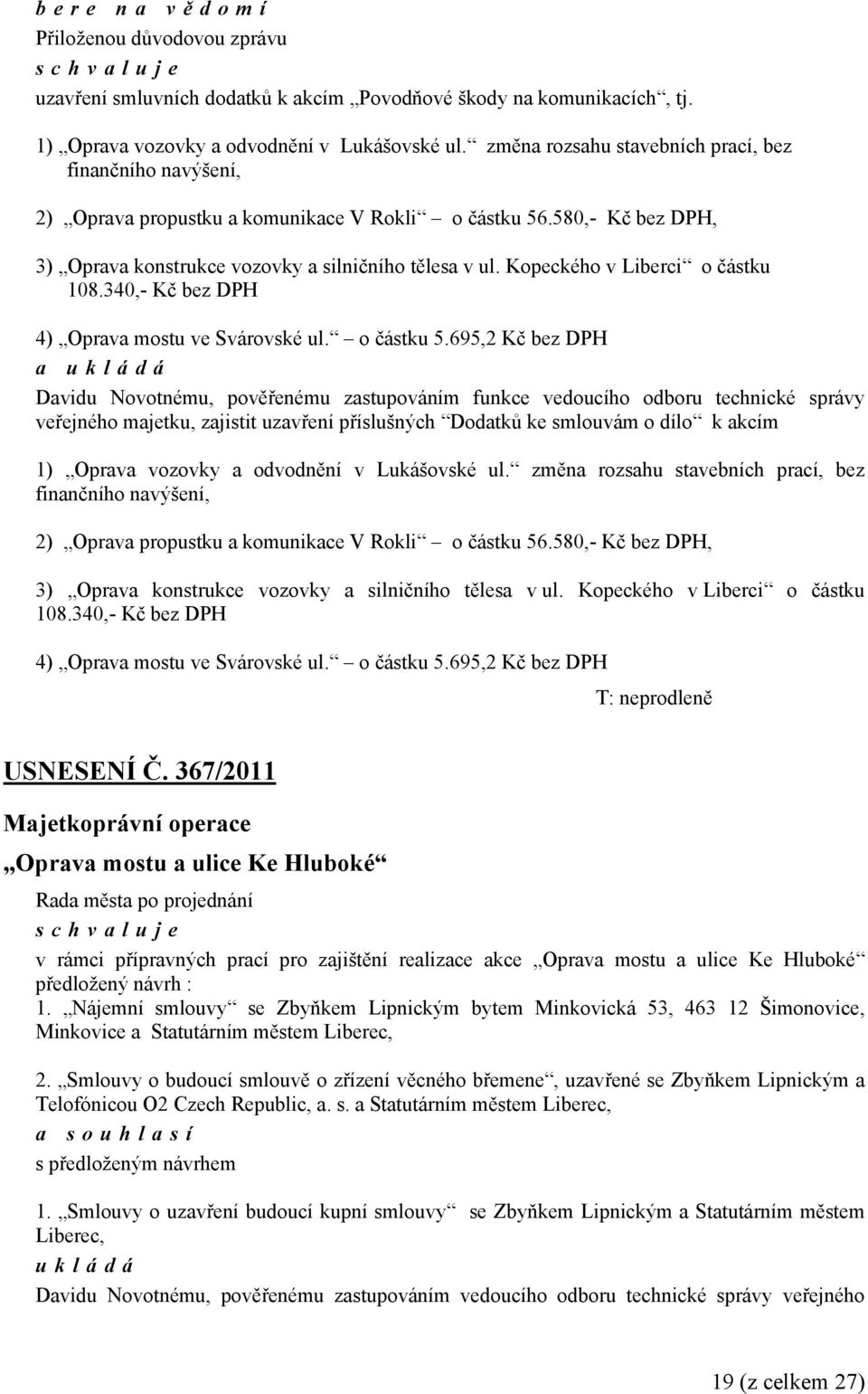 Kopeckého v Liberci o částku 108.340,- Kč bez DPH 4) Oprava mostu ve Svárovské ul. o částku 5.