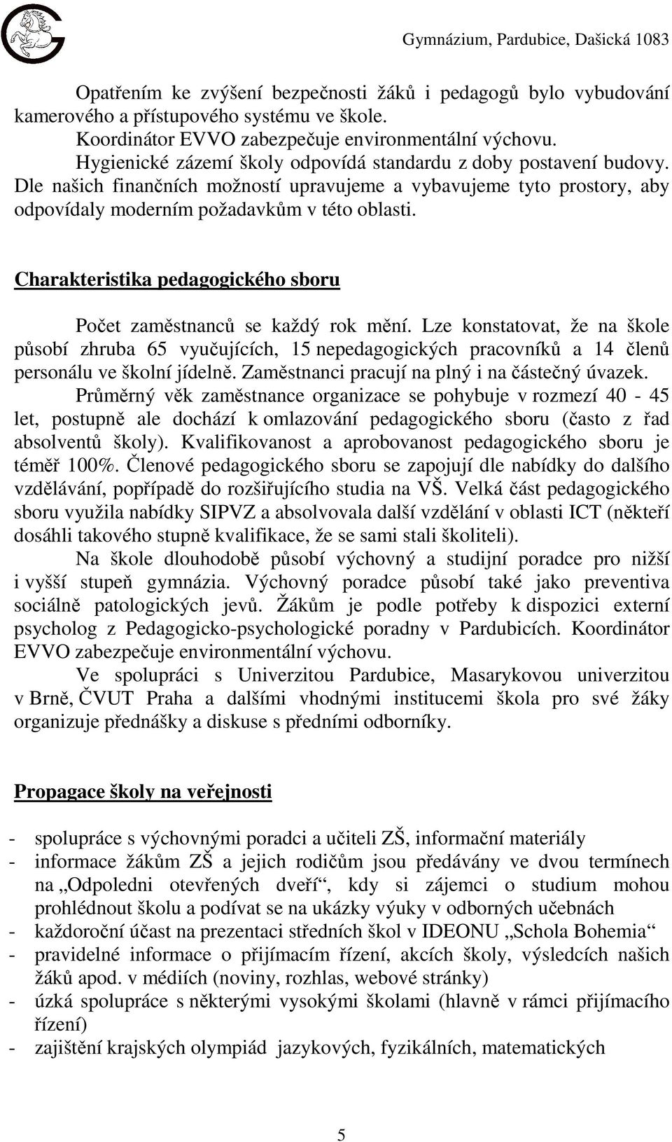 Charakteristika pedagogického sboru Počet zaměstnanců se každý rok mění.