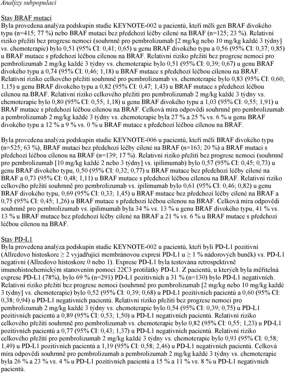 chemoterapie) bylo 0,51 (95% CI: 0,41; 0,65) u genu BRAF divokého typu a 0,56 (95% CI: 0,37; 0,85) u BRAF mutace s předchozí léčbou cílenou na BRAF.