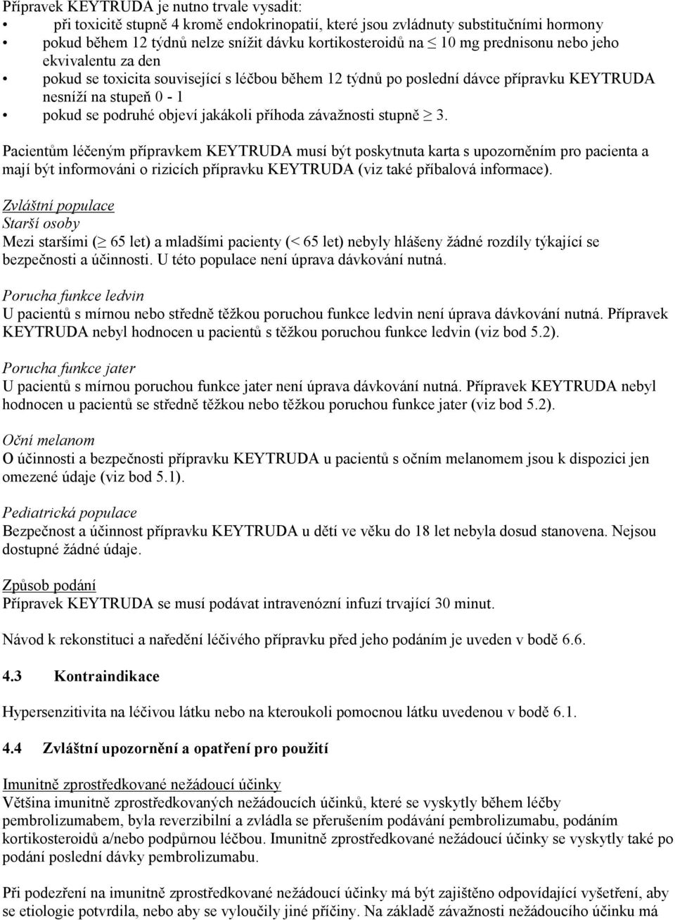 závažnosti stupně 3. Pacientům léčeným přípravkem KEYTRUDA musí být poskytnuta karta s upozorněním pro pacienta a mají být informováni o rizicích přípravku KEYTRUDA (viz také příbalová informace).