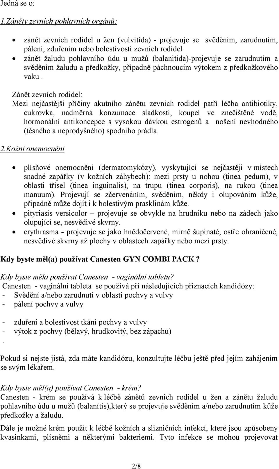 (balanitída)-projevuje se zarudnutím a svěděním žaludu a předkožky, případně páchnoucím výtokem z předkožkového vaku.