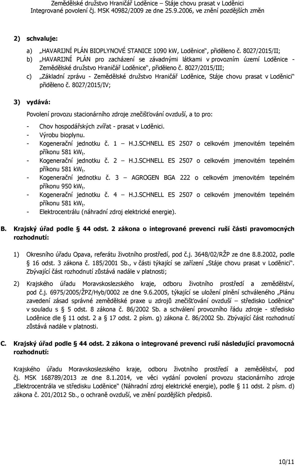 8027/2015/III; c) Základní zprávu - Zemědělské družstvo Hraničář Loděnice, Stáje chovu prasat v Loděnici přiděleno č.