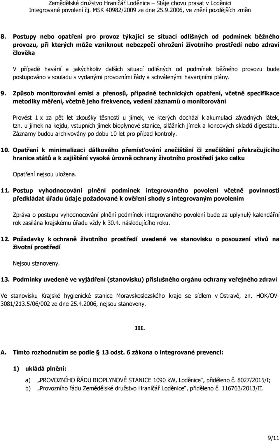 Způsob monitorování emisí a přenosů, případně technických opatření, včetně specifikace metodiky měření, včetně jeho frekvence, vedení záznamů o monitorování Provést 1 x za pět let zkoušky těsnosti u