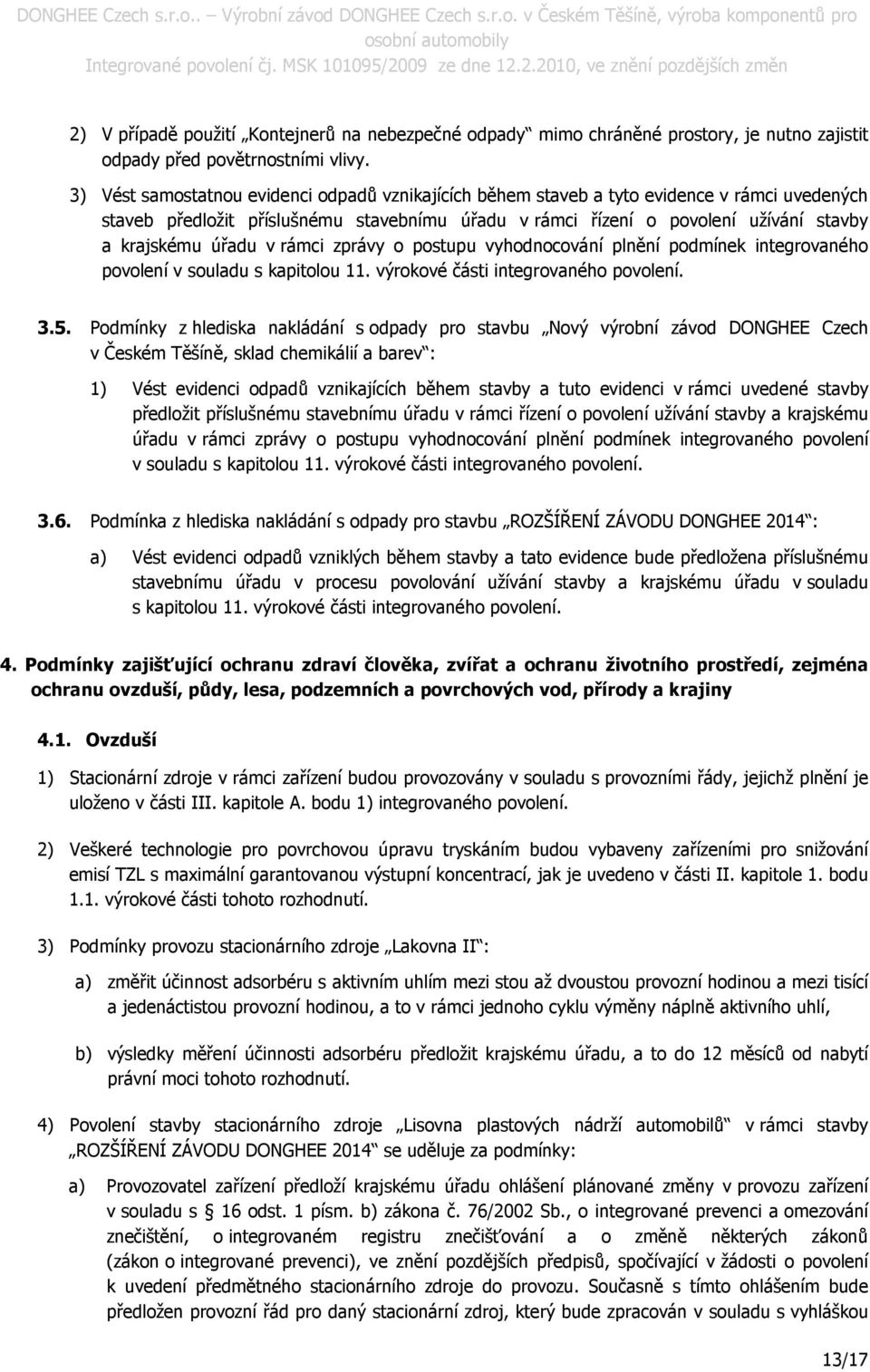 úřadu v rámci zprávy o postupu vyhodnocování plnění podmínek integrovaného povolení v souladu s kapitolou 11. výrokové části integrovaného povolení. 3.5.