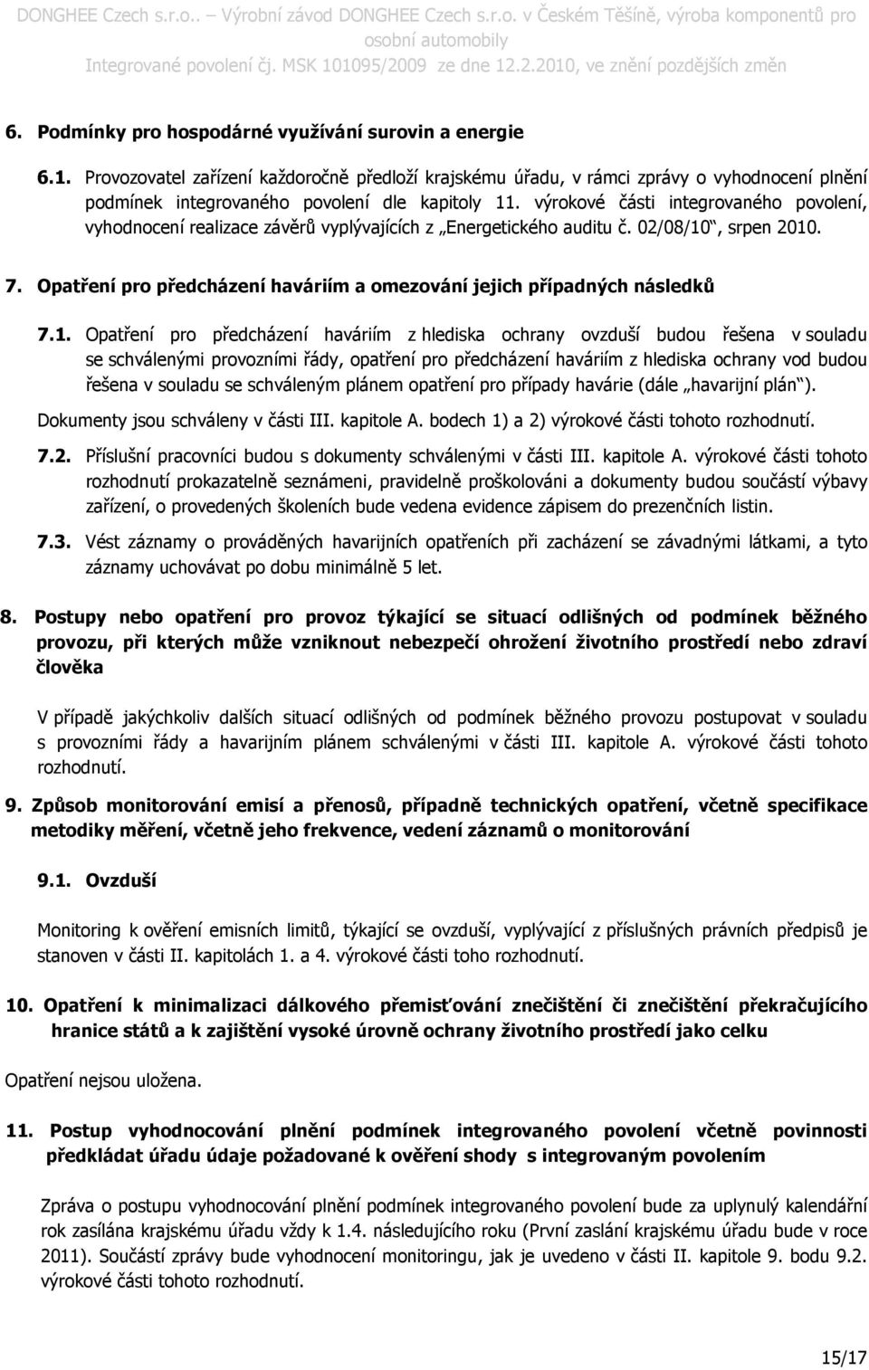 výrokové části integrovaného povolení, vyhodnocení realizace závěrů vyplývajících z Energetického auditu č. 02/08/10, srpen 2010. 7.