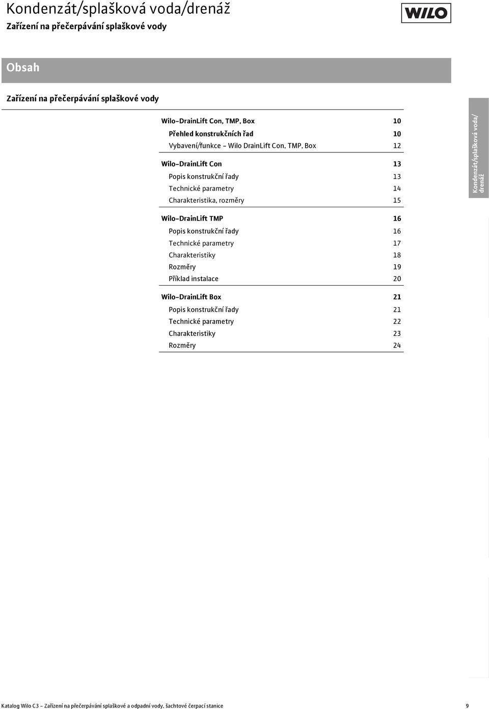 konstrukční řady 16 Technické parametry 17 Charakteristiky 18 Rozměry 19 Příklad instalace 20 Wilo-DrainLift Box 21 Popis konstrukční řady 21 Technické parametry 22