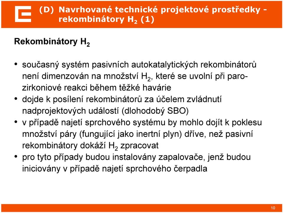 nadprojektových událostí (dlohodobý SBO) v případě najetí sprchového systému by mohlo dojít k poklesu množství páry (fungující jako inertní plyn)